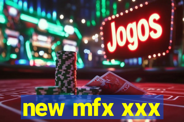 new mfx xxx